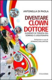 Diventare clown-dottore. Elementi di terapia del sorriso e logoterapia