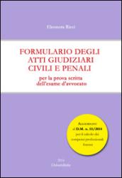 Formulario degli atti giudiziari civili e penali. Per la prova scritta dell'esame d'avvocato