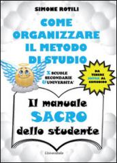 Il manuale sacro dello studente. Come organizzare il metodo di studio per scuole secondarie ed università