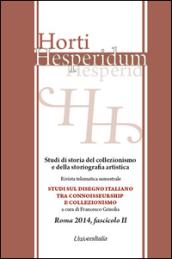 Horti hesperidum, Roma 2014, fascicolo II. Studi di storia del collezionismo e della storiografia artistica