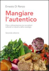 Mangiare l'autentico. Cibo e alimentazione tra revivalismi culturali e industria della nostalgia