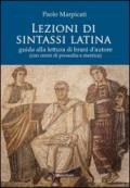 Lezioni di sintassi latina. Guida alla lettura di brani d'autore (con cenni di prosodia e metrica)