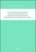 La formation des enseignants de l'école primaire pour la qualité du service educatif en Republique Democratique du Congo