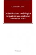 La riabilitazione cardiologica nel paziente con sindrome coronarica acuta