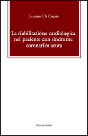 La riabilitazione cardiologica nel paziente con sindrome coronarica acuta