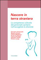 Nascere in terra straniera. La competenza culturale del personale sanitario nell'accogliere la diversità