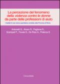 La percezione del fenomeno della violenza contro le donne da parte delle professioni di aiuto. I risultati di una ricerca quantitativa... provincia di Roma