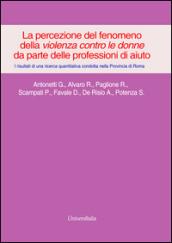 La percezione del fenomeno della violenza contro le donne da parte delle professioni di aiuto. I risultati di una ricerca quantitativa... provincia di Roma