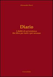 Diario. I dubbi di un'esistenza. Un libro per tutti e per nessuno