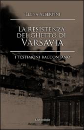 La resistenza del ghetto di Varsavia. I testimoni raccontano