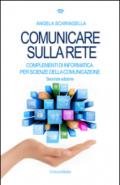 Comunicare sulla rete. Complementi di informatica per scienze della comunicazione