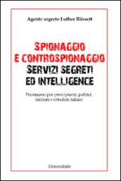 Spionaggio e controspionaggio servizi segreti ed intelligence. Prontuario per principianti, politici, militari e cittadini italiani