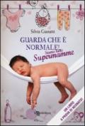 Guarda che è normale! Siamo tutte supermamme