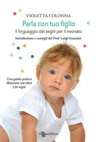 Parla con tuo figlio. Il linguaggio dei segni per il neonato