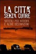 La città senza cuore. Articoli per Modena e altre destinazioni