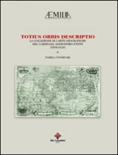 Totius orbis descriptio. La collezione di carte geografiche del cardinale Alessandro d'Este (1568-1624). Ediz. illustrata