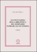 Incunaboli della biblioteca del seminario Patriarcale di Venezia. Catalogo (Gli)