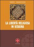 La libertà religiosa in Ucraina. Lo studio storico-giuridico della legislazione 1919-2000