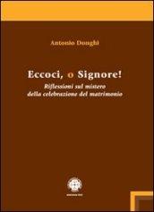 Eccoci o Signore! Riflessioni sul mistero della celebrazione del matrimonio