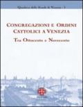 Congregazioni e ordini cattolici a Venezia tra Ottocento e Novecento