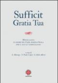 Sufficit gratia tua. Miscellanea in onore del Card. Angelo Scola, arcivescovo di Milano, in occasione del 70º genetliaco