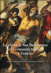 La chiesa di San Bartolomeo e la comunità tedesca a Venezia. Ediz. illustrata