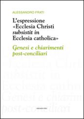 L'espressione «Ecclesia Christi subsistit in Ecclesia catholica»: genesi e chiarimenti post-conciliari