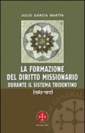 La formazione del diritto missionario durante il sistema tridentino (1563-1917)