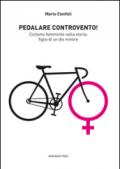 Pedalare controvento. Ciclismo femminile nella storia: figlio di un dio minore