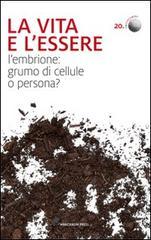 La vita e l'essere. L'embrione: grumo di cellule o persona?