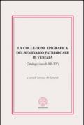 La collezione epigrafica del seminario patriarcale di Venezia. Catalogo (secoli XII-XV)