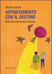 Appuntamento con il destino. Faber est suae quisque fortunae