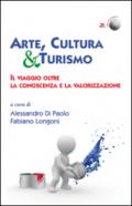 Arte, cultura & turismo. Il viaggio oltre la conoscenza e la valorizzazione