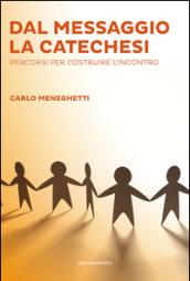 Dal messaggio la catechesi. Percorsi per costruire l'incontro