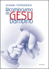 Ricominciamo da Gesù bambino