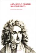 Arcangelo Corelli. 300 anni dopo. Deduzioni e induzioni