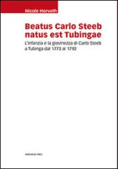 Beatus Carlo Steeb natus est Tubingae. L'infanzia e la giovinezza di Carlo Steeb a Tubinga dal 1773 al 1792