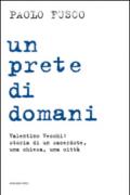 Un prete di domani. Valentino Vecchi: storia di un sacerdote, una chiesa, una città