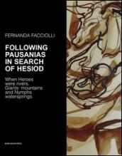 Following Pausanias in search of Hesiod. When heroes were rivers, giants mountains and nymphs waterspring