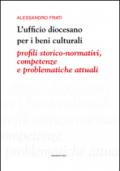 L'ufficio diocesano per i beni culturali. Profili storico-normativi, competenze e problematiche attuali