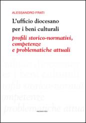 L'ufficio diocesano per i beni culturali. Profili storico-normativi, competenze e problematiche attuali