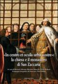 «In centro et oculis urbis nostre»: la chiesa e il monastero di San Zaccaria. Ediz. illustrata