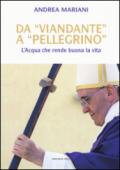 Da «viandante» a «pellegrino». L'Acqua che rende buona la vita