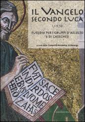 Il Vangelo secondo Luca (CC. 1,1-9,50). Sussidio per i gruppi d'ascolto e di catechesi