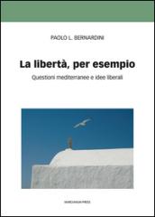 La libertà per esempio. Questioni mediterranee e idee liberali