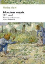 Educazione motoria (0-11 anni). Riferimenti scientifici e normativi, percorsi ed esperienze