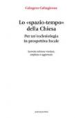 Lo «spazio-tempo» della Chiesa. Per un'ecclesiologia in prospettiva locale. Ediz. ampliata