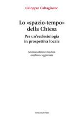 Lo «spazio-tempo» della Chiesa. Per un'ecclesiologia in prospettiva locale. Ediz. ampliata