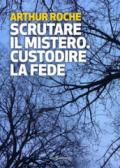 Scrutare il mistero. Custodire la fede