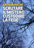 Scrutare il mistero. Custodire la fede